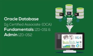 Oracle Database 11g: Administration 1Z0-052 and OCA Fundamentals 1Z0-051