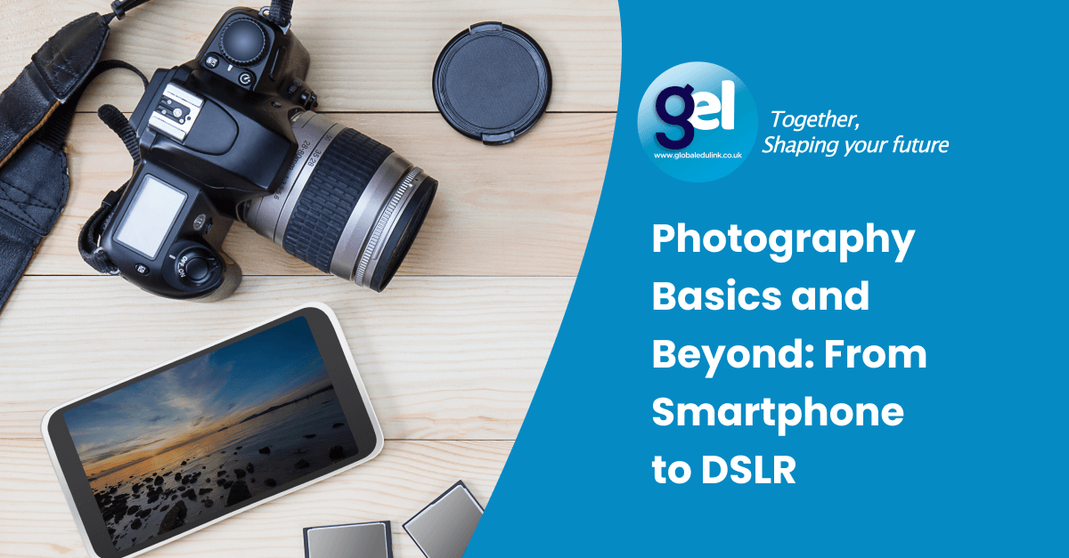 Photography Basics and Beyond: From Smartphone to DSLR